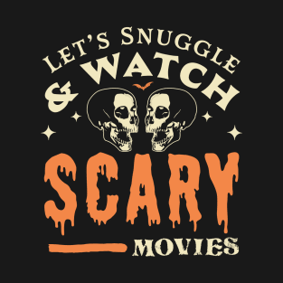 Let's Snuggle and Watch Scary Movies - Funny Halloween Skull T-Shirt