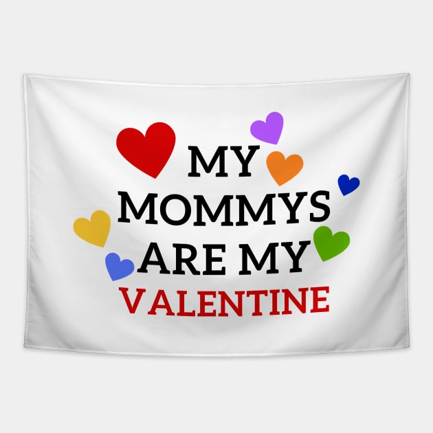 My mommies are my Valentine Tapestry by Mplanet