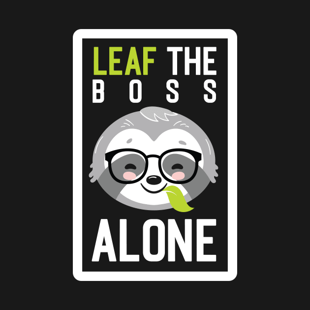 Funny Boss Pun - Leaf me Alone - Gifts for Bosses by BetterManufaktur
