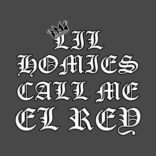 Lil Homies Call Me El Rey (Design 2) T-Shirt