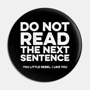 Do not read the next sentence. You little rebel i like you Pin