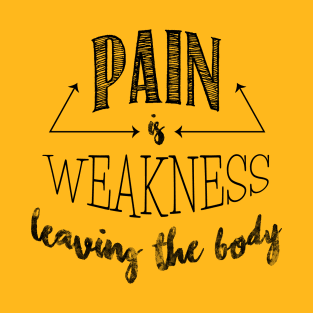 Pain is Weakness T-Shirt