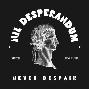 Never Despair  - Julius Creaser - SPQR T-Shirt