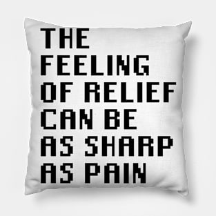 The Feeling of Relief Can be As Sharp As Pain Pillow