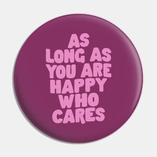 As Long As You Are Happy Who Cares in Purple and Pink Pin