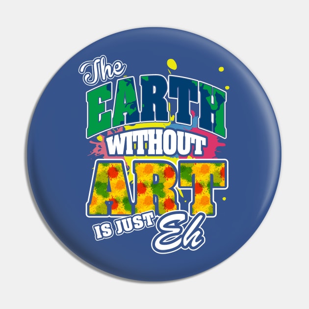 The Earth Without Art is Just EH Pin by ryanjaycruz