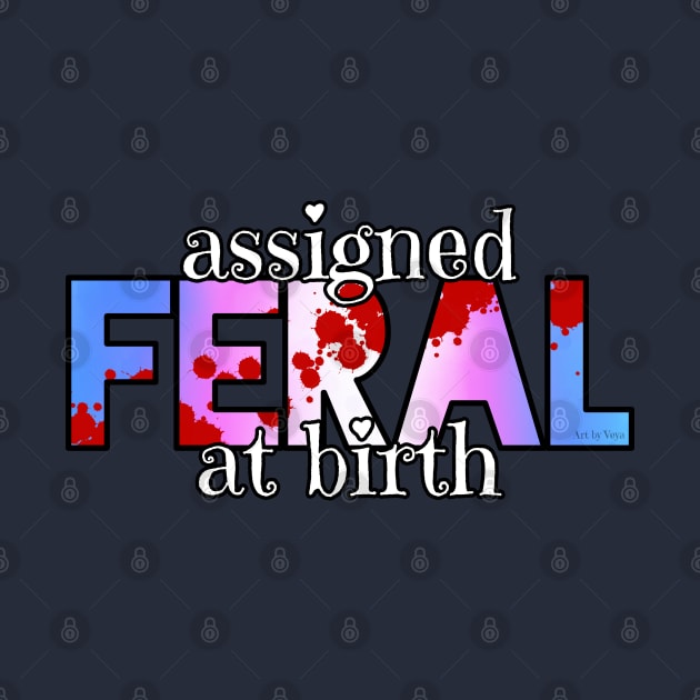 Assigned Feral At Birth by Art by Veya