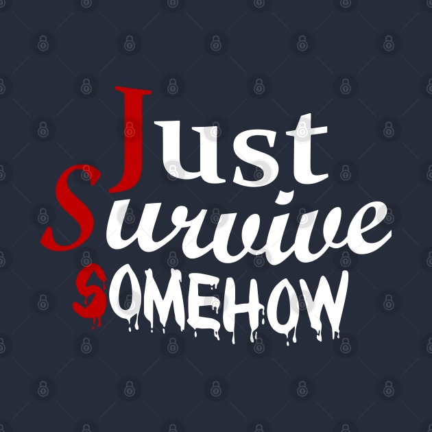 Just Survive Somehow by CursedRose