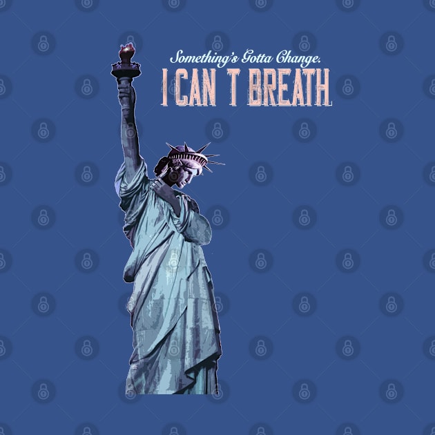 America, Something's Gotta Change_I can't Breath_Statue of Liberty. by FanitsaArt