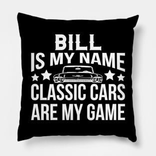 Bill Is My Name Classic Cars Are My Game Pillow