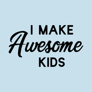 Typographic Series: I Make Awesome Kids T-Shirt