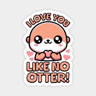 I Love You Like No Otter! Cute Otter Pun! Magnet
