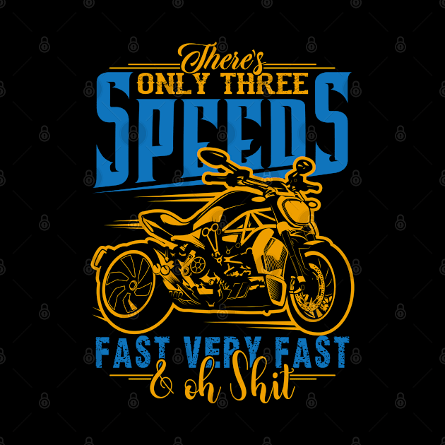 Funny Motorcycle Shirt-There's Only Three Speeds Fast Very Fast & Oh Shit by RKP'sTees