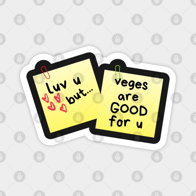 I Love U But...Veges Are Good For U Sticky Memo Magnet by leBoosh-Designs