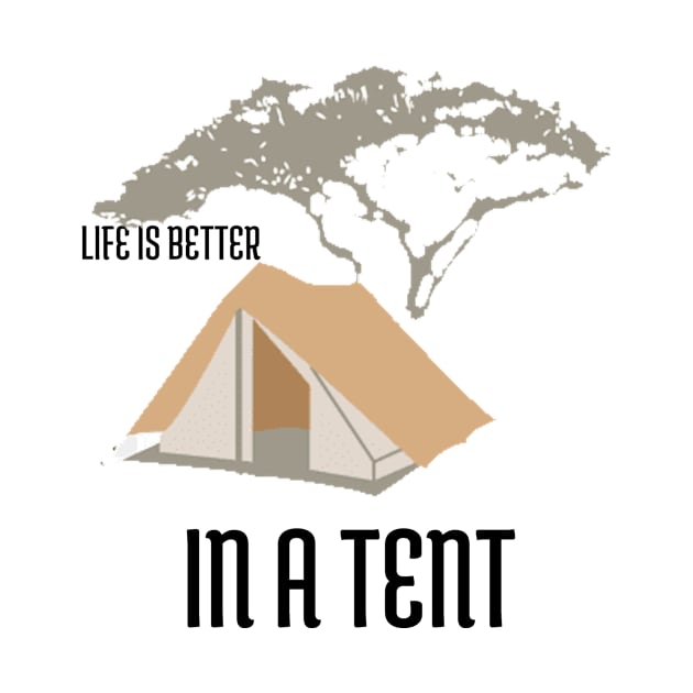 Life is Better in a Tent Camping by FunTeeGraphics