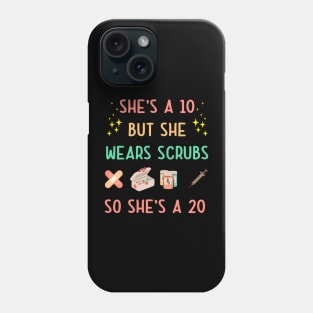 She's A 10 But She Wears Scrubs So She's A 20 Phone Case