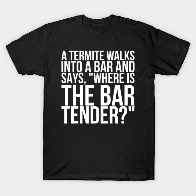 a termite walks into a bar