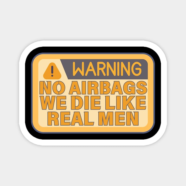 No Airbags We Die Like Real Men Funny Saying Magnet by The WYLD Tribe