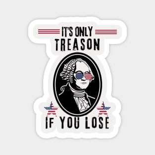 George Washington It's Only Treason If You Lose 4th Of July Magnet