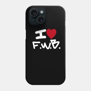 I LOVE FWB Phone Case