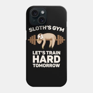 Sloth's Gym Let's Train Hard Tomorrow - Gym Gift Phone Case