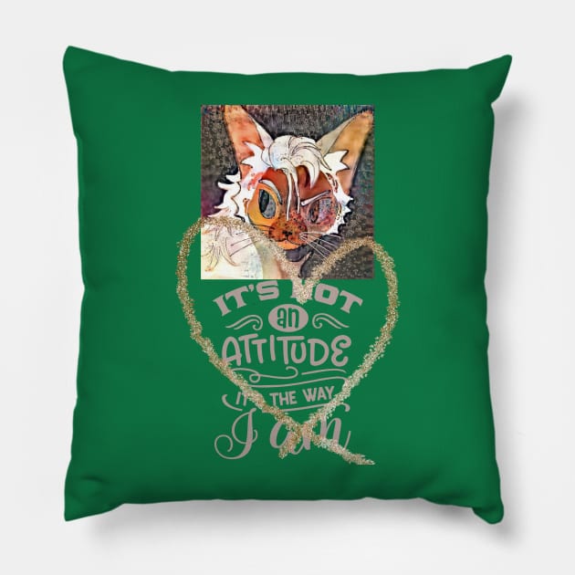 Its not an attitude its the way I AM Pillow by PersianFMts