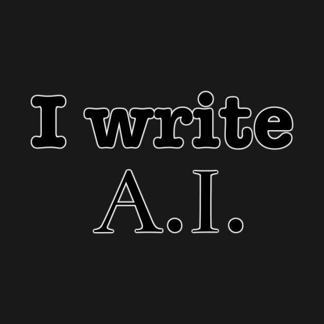 I Write A. I. by INKmagineandCreate