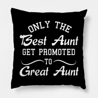 Only The Best Aunt Get Promoted To Great Aunt Pillow