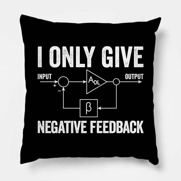 I Only Give Negative Feedback Funny Engineer Electronics Pillow by BramCrye