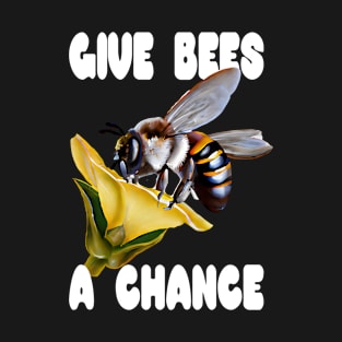 Give Bees a Chance T-Shirt