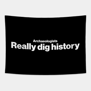 Archaeologists really dig history - Funny Archaeology Paleontology Profession Tapestry