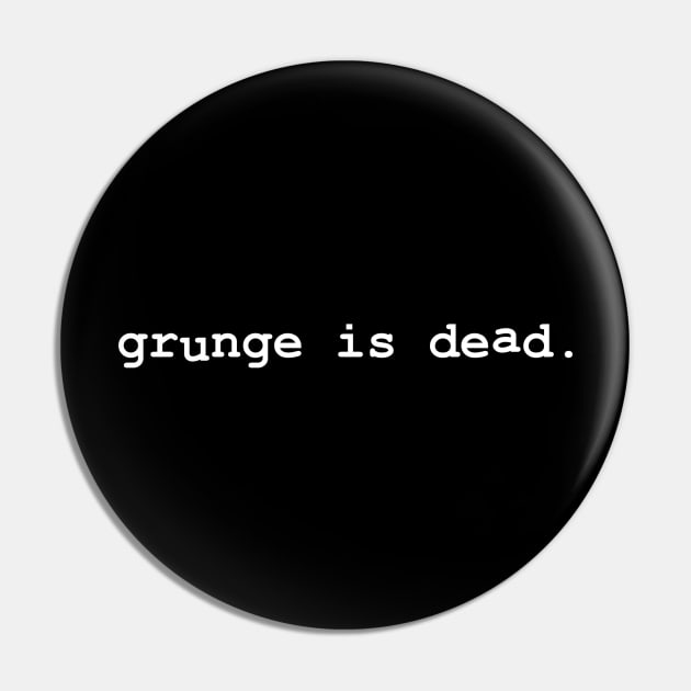 Grunge Is Dead Pin by Flippin' Sweet Gear