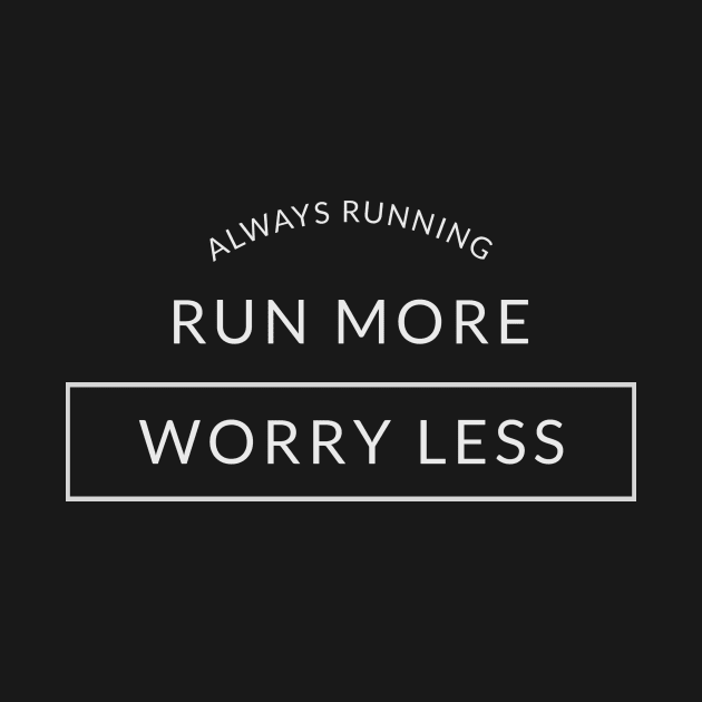 Run More Worry Less by Aisles