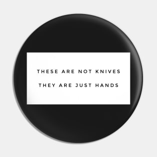 These are not knives They are just hands Pin