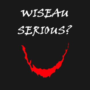 Wiseau Serious? T-Shirt