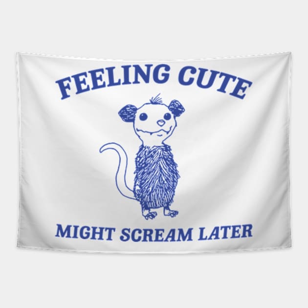 Feeling Cute Might Scream Later Opossum Shirt, Funny Possum Meme Tapestry by Y2KERA