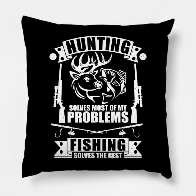 Hunting Solves Most Of My Problems Fishing Solves The Rest Pillow by Benzii-shop 