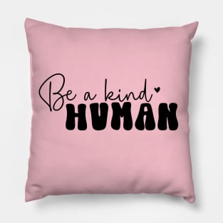 Be a Kind Human For Mothers Day Pillow