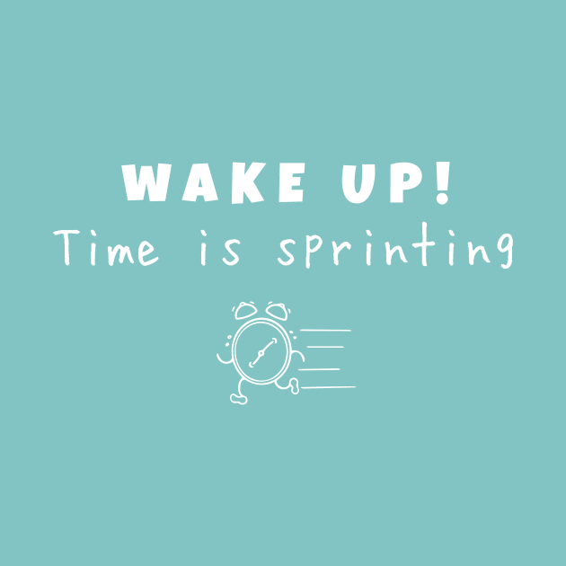 Wake up! Time is sprinting (white writting) by LuckyLife