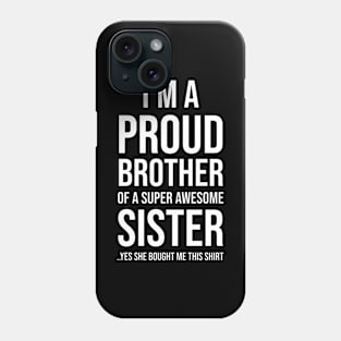 I'm a proud brother of a super awesome sister Phone Case