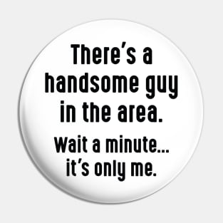 Handsome Guy Pin