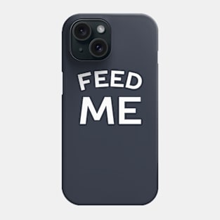 Cool Food Lover Feed Me T-Shirt Phone Case