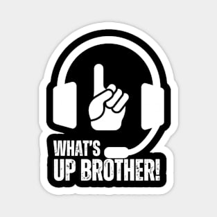 WHAT'S UP BROTHER FUNNY QUOTE Magnet