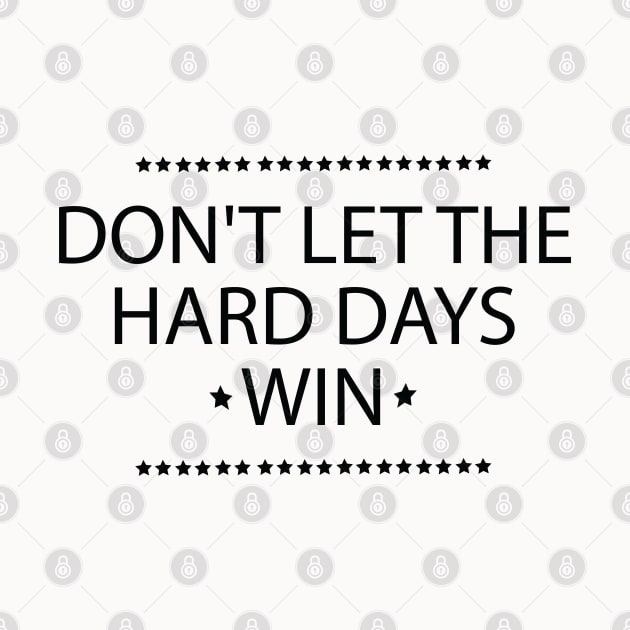 Don't Let the Hard Days Win Positive Quote by Uniqueify