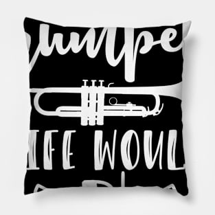 Without Trumpets Life Would Be Flat Funny Pillow