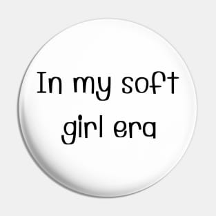 In my soft girl era Pin