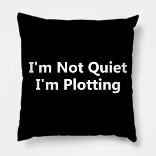 'm Not Quiet I'm Plotting Pillow