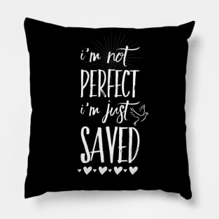 I'm not perfect i'm just saved, white text Pillow