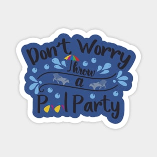 Don't Worry, Throw a Pool Party Magnet