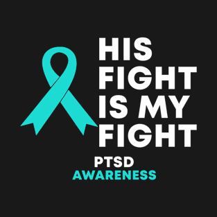 His Fight Is My Fight PTSD Awareness T-Shirt